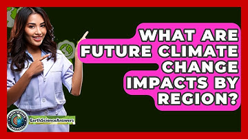 What Are Future Climate Change Impacts By Region? - Earth Science Answers