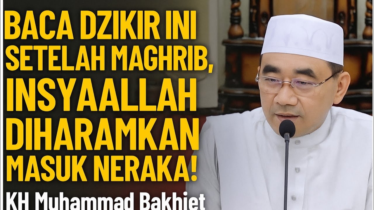 Baca Dzikir Ini Setelah Maghrib, InsyaAllah Diharamkan Masuk Neraka!  KH Muhammad Bakhiet