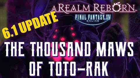 The Thousand Maws of Toto-Rak (6.1 UPDATE) - Boss Encounters Guide - FFXIV A Realm Reborn