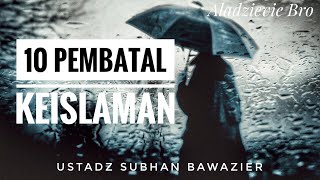 Aladzievie Bro: 10 Pembatal Keislaman - Ustadz Subhan Bawazier