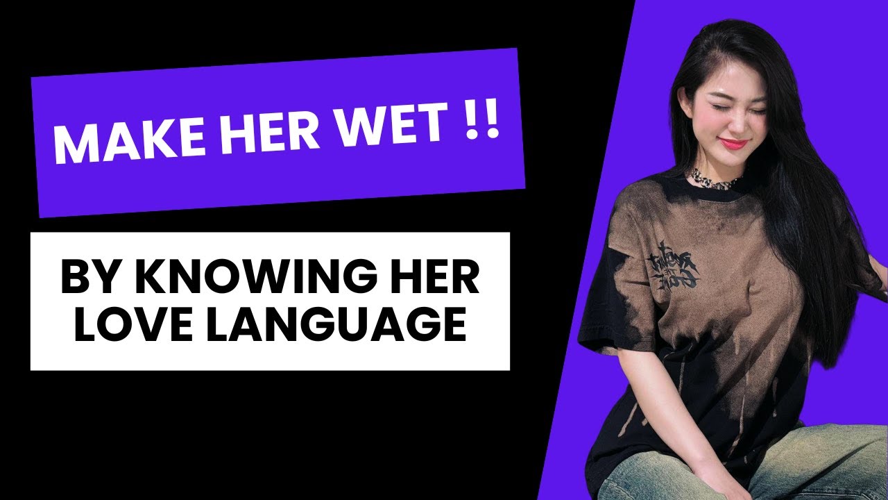 A Girl Will Gets Wet If You Know Her Love Languages !! - YouTube