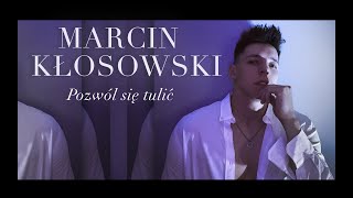 MARCIN KŁOSOWSKI - POZWÓL SIĘ TULIĆ (Official Video)