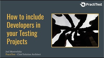 How To Include Developers in Your Testing Strategy - PractiTest Webinar Series