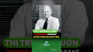 WILLIAM O'NEIL: THỊ TRƯỜNG LUÔN THÔNG MINH HƠN BẠN