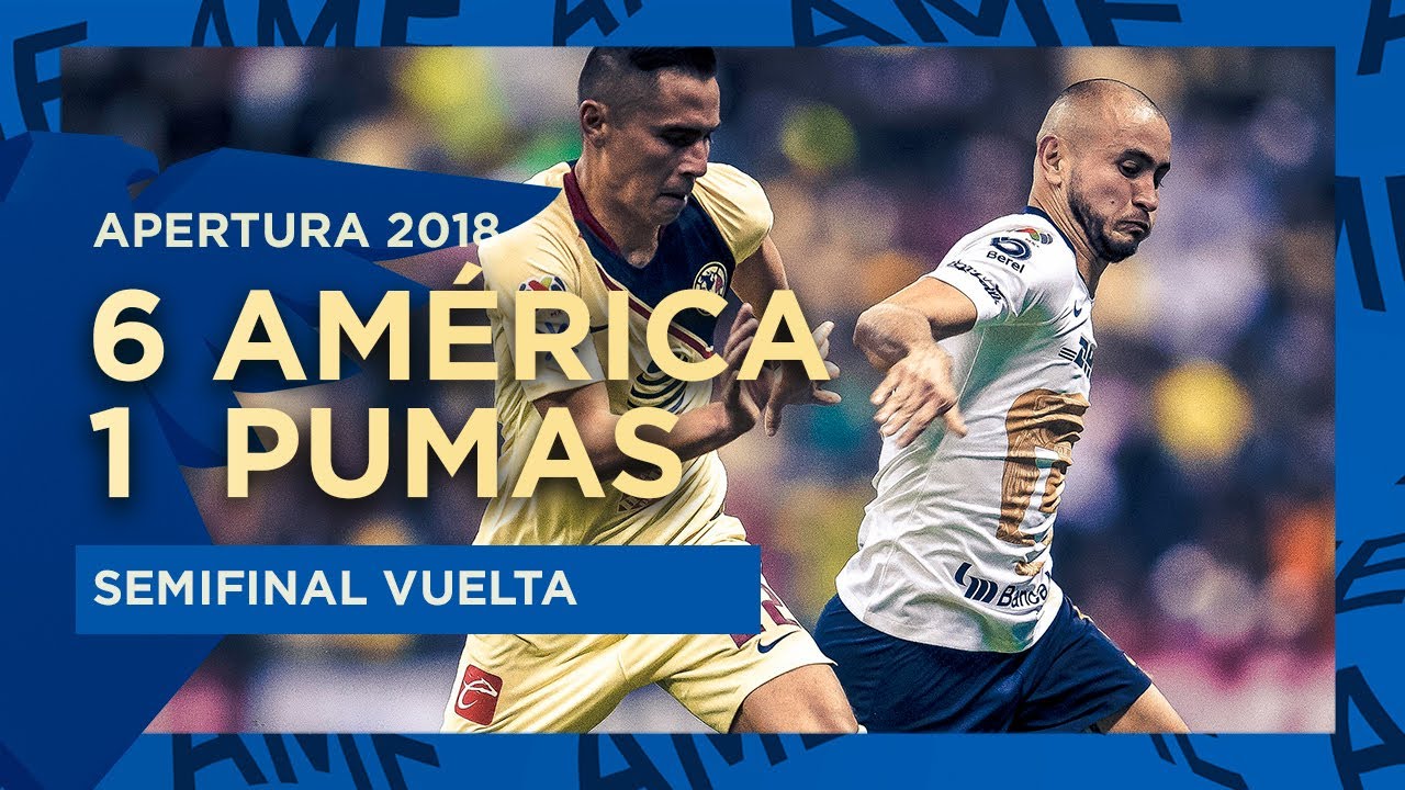 América 6 vs 1 Pumas | Semifinal Vuelta - Apertura 2018 - YouTube