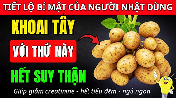 Người thận yếu: DÙNG KHOAI TÂY THEO CÁCH NÀY - giảm gánh nặng cho thận, hết tiểu đêm, ngủ ngon hơn