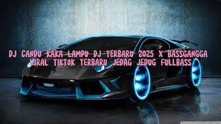 DJ CANDU KAKA LAMPU || DJ TERBARU 2025 X BASSGANGGA VIRAL TIKTOK TERBARU || JEDAG JEDUG FULLBASS