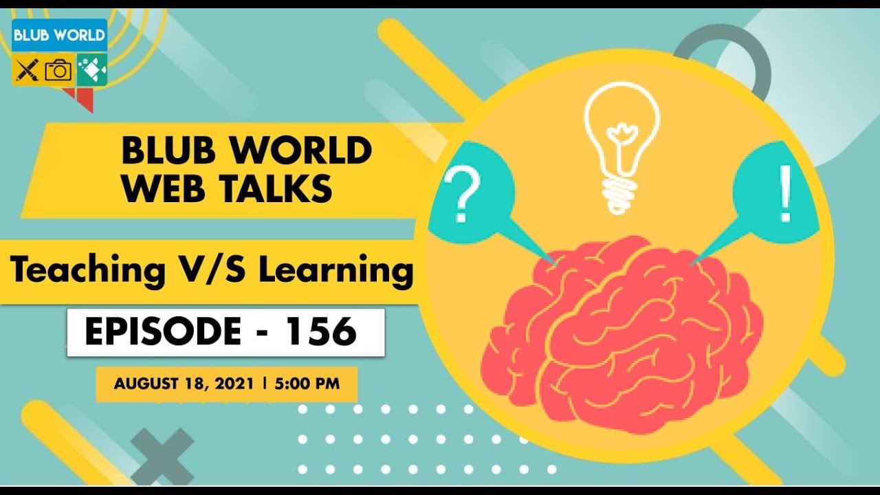 Difference Between TEACHING VS LEARNING | Blub World Web Talks - 156