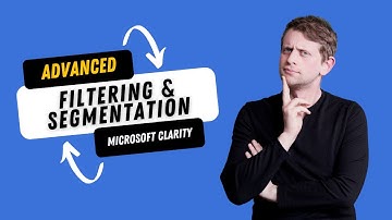 Advanced Segmentation & Filtering in Microsoft Clarity