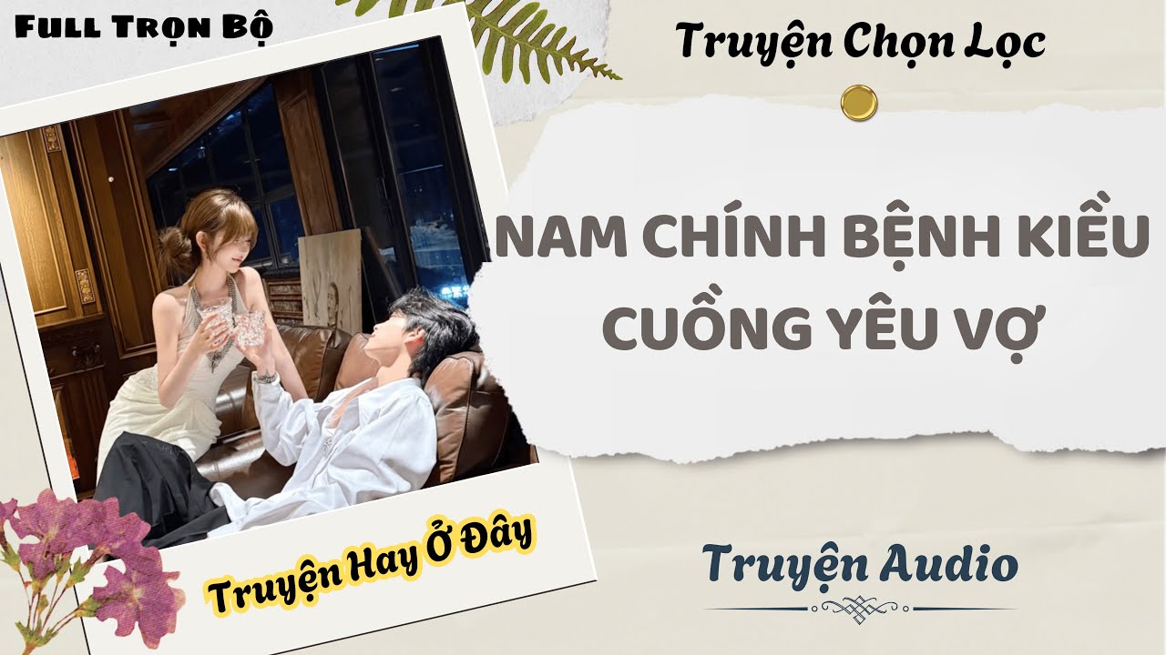 [Truyện Audio] | Nam Chính Bệnh Kiều Cuồng Yêu Vợ | DuDu Audio