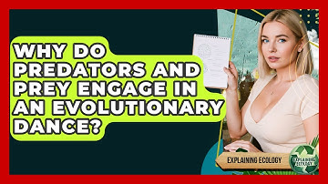 Why Do Predators And Prey Engage In An Evolutionary Dance? - Explaining Ecology