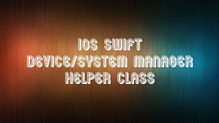 iOS Swift Helper Class Device Manager System Manager