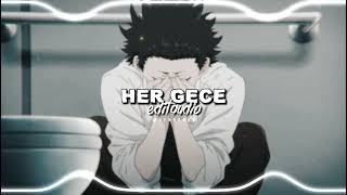 HER GECE -「 EDIT AUDIO 」