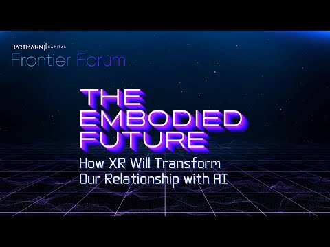The Embodied Future: How XR Will Transform Our Relationship with AI | Frontier Forum - video from Hartmann Capital
