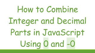 How to Combine Integer and Decimal Parts in JavaScript Using 0 and -0