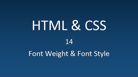 HTML & CSS - 14 - Font Weight & Font Style
