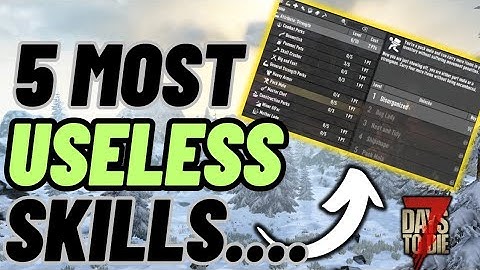 The 5 Most useless skill in 7 days to die 1.3
