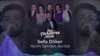 Sefa Döker - Yarim Senden Ayrılalı - Sen Türkülerini Söyle