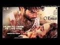 O'Romeo: Hum To Tere Hi Liye The | Shahid Kapoor, Triptii Dimri | Vishal Bhardwaj | Gulzar | Arijit