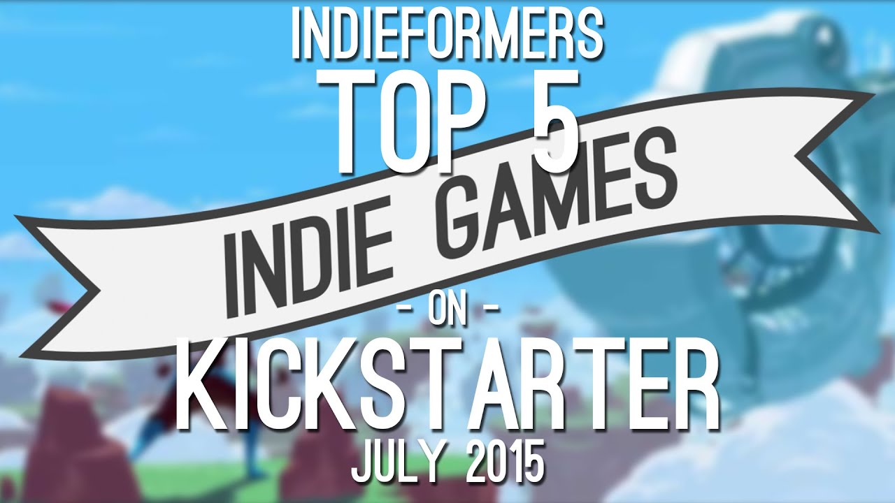 Top 5 Indie Games on Kickstarter July 2015 YouTube