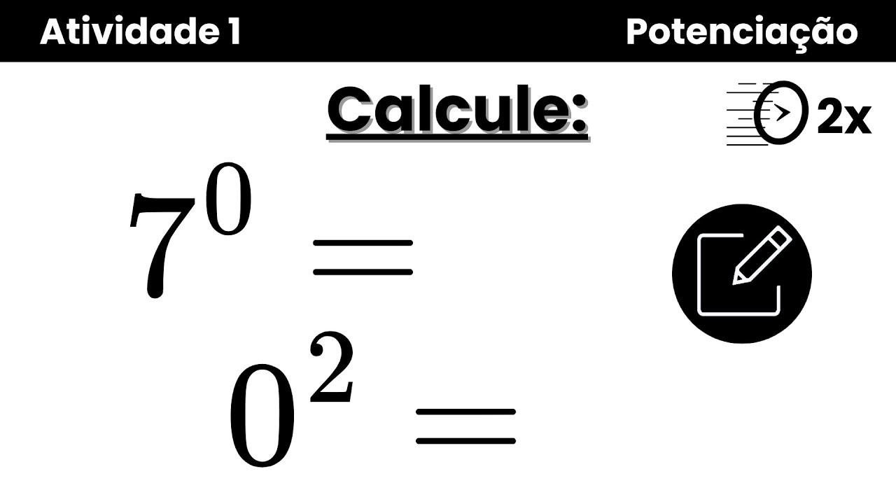 7 de base com 0 de expoente e 0 elevado à 2ª potência - Calcule ...
