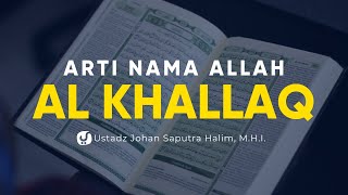 Arti Nama Allah Al Khallaq - Ustadz Johan Saputra Halim, M.H.I. - Fiqih Al Asma Al Husna