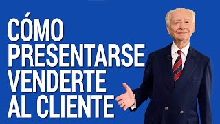 Cómo Presentarse, Venderte, Al Cliente Desde El Primer Minuto