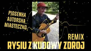 Rysiu z Kudowy Zdrój - Jego Piosenka Autorska Miasteczko [ REMIX ]