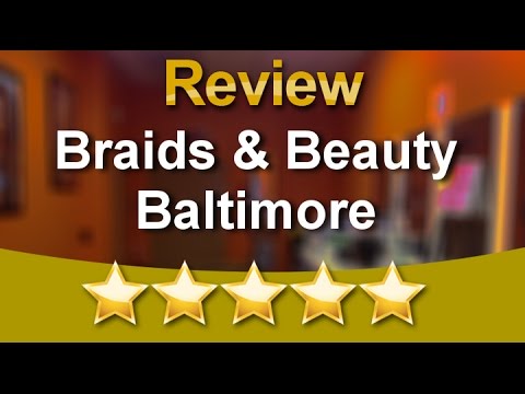 Braids & Beauty Baltimore Baltimore Terrific 5 Star Review by William T.