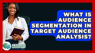 What Is Audience Segmentation In Target Audience Analysis? - The Language Library