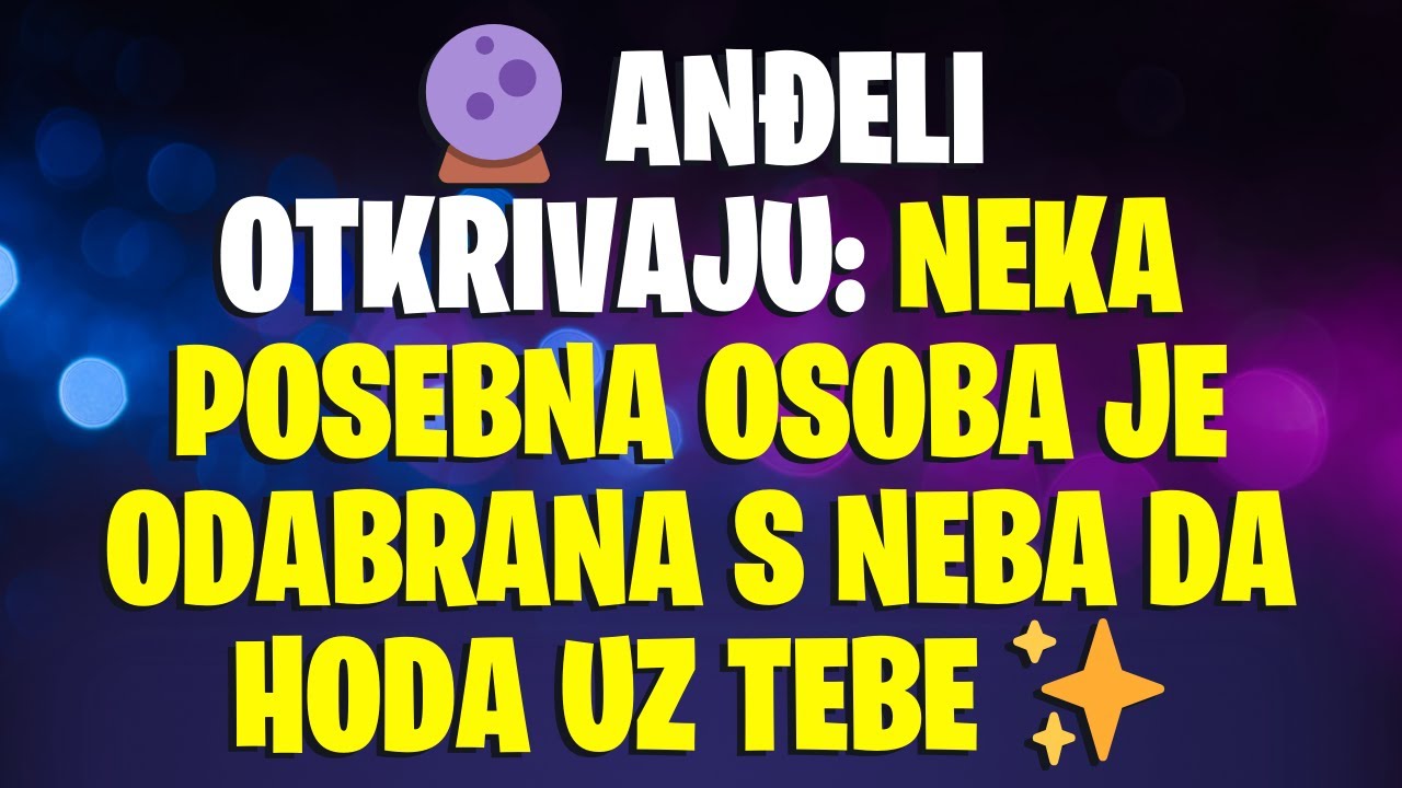 🔮 ANĐELI otkrivaju: neka POSEBNA osoba je ODABRANA s NEBA da hoda uz tebe ✨