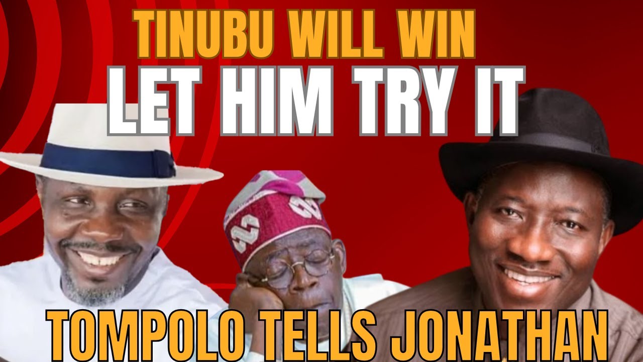 Томполо говорит Джонатану, что Тинубу победит на выборах «Свободного страха»! Пусть попробует.
