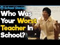 Who Is the Worst Teacher You’ve Ever Had? | School Stories #54