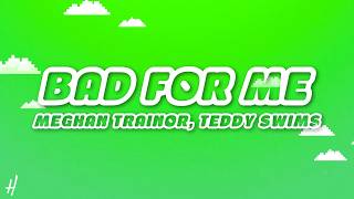 Meghan Trainor - Bad For Me (Lyrics) ft. Teddy Swims