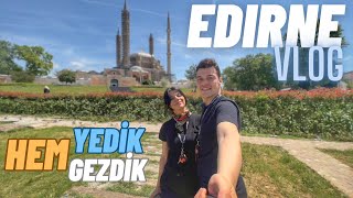 Edirne'de 1 Günde Neler Yaptık ? | Ne Yenir, Nereye Gidilir ? | Edirne Vlog