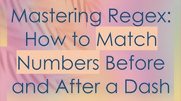Mastering Regex: How to Match Numbers Before and After a Dash