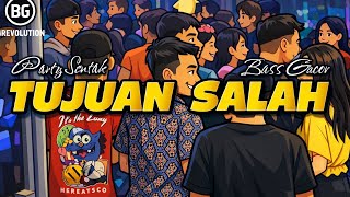 Party Sentak Tujuan Sa Yang Salah bg Revolution Bass Glerr 2026