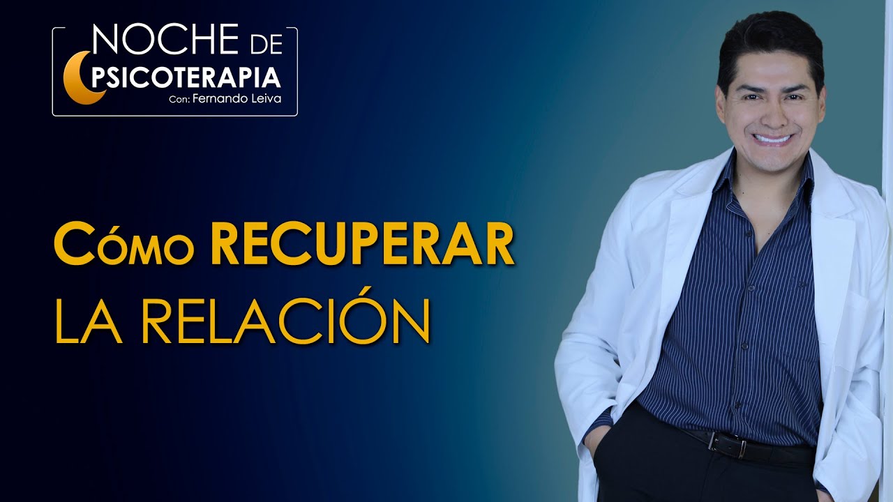 CÓMO RECUPERAR LA RELACIÓN - Psicólogo Fernando Leiva (Programa educativo de contenido psicológico)
