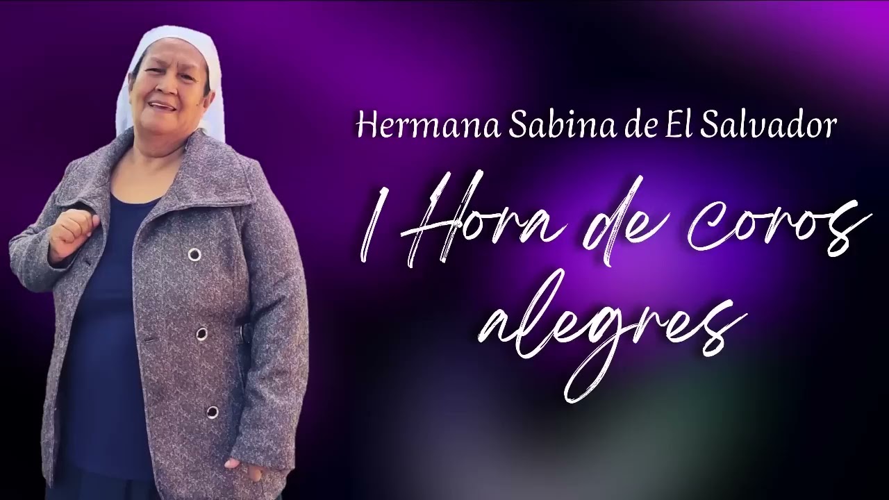 1 hora de coros alegres / coros de avivamiento - Hermana Sabina de El Salvador (cadena de coros)