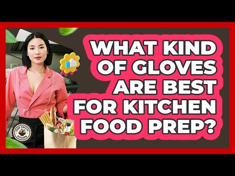 What Kind Of Gloves Are Best For Kitchen Food Prep Food Safety Kitchen