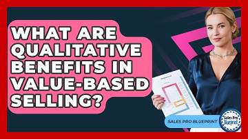 What Are Qualitative Benefits In Value-based Selling? - Sales Pro Blueprint