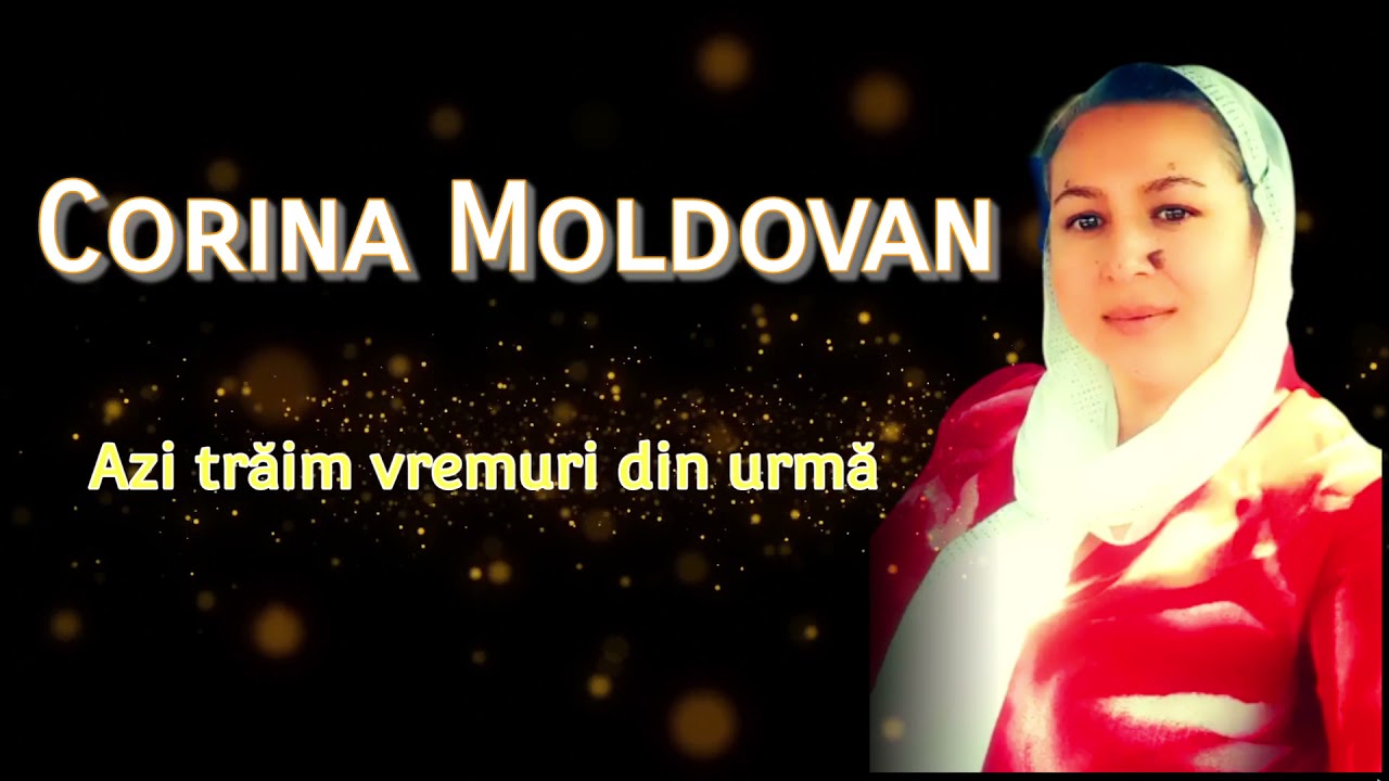 CORINA MOLDOVAN - AZI TRAIM VREMURI DIN URMA - VIDEO OFICIAL NOU 2021
