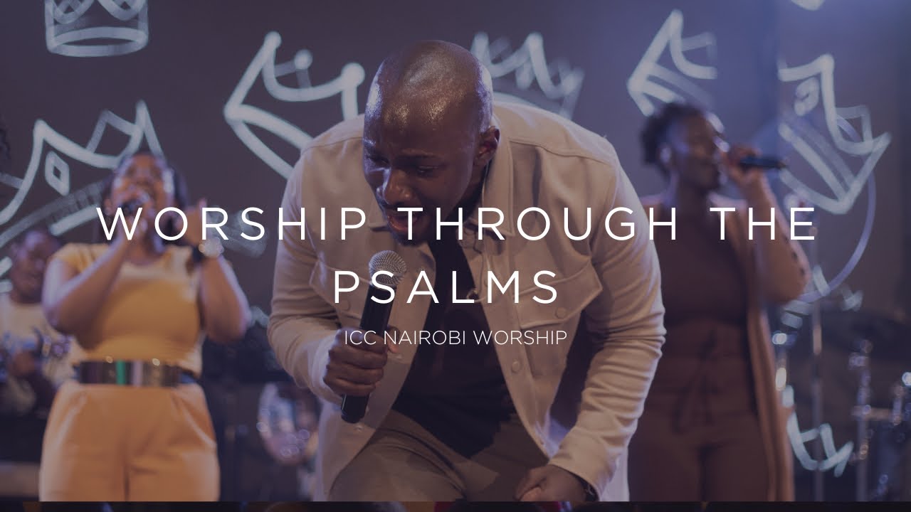 Worship Through The Psalms | ICC Nairobi Worship Set
