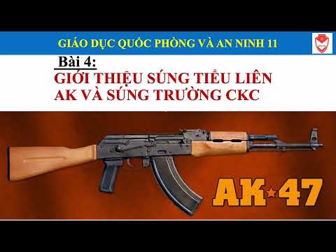 Video BÀI 4: GIỚI THIỆU SÚNG TIỂU LIÊN AK VÀ SÚNG TRƯỜNG CKC... - youtube
