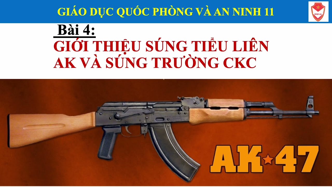 BÀI 4: GIỚI THIỆU SÚNG TIỂU LIÊN AK VÀ SÚNG TRƯỜNG CKC – LỚP 11 - YouTube