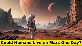 Could Mars Become Humanity’s New Home?