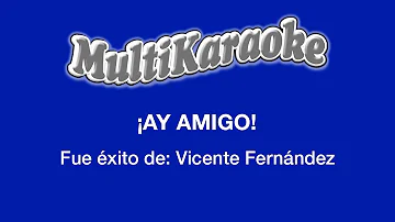 ¡Ay Amigo! - Multikaraoke - Fue Éxito de Vicente Fernández