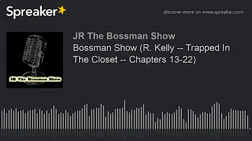 Bossman Show (R. Kelly -- Trapped In The Closet -- Chapters 13-22) (made with Spreaker)