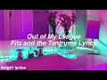 Out Of My League || Fitz and the Tantrums Lyrics