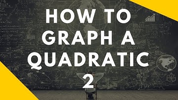 How to graph a quadratic - quadratic formula and differentiation